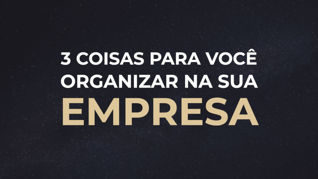 3 Passos Para Organizar a Empresa Quando se Faz Marketing Digital